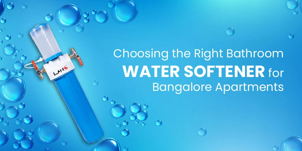 Choosing the Right Bathroom Water Softener for Bangalore Apartments