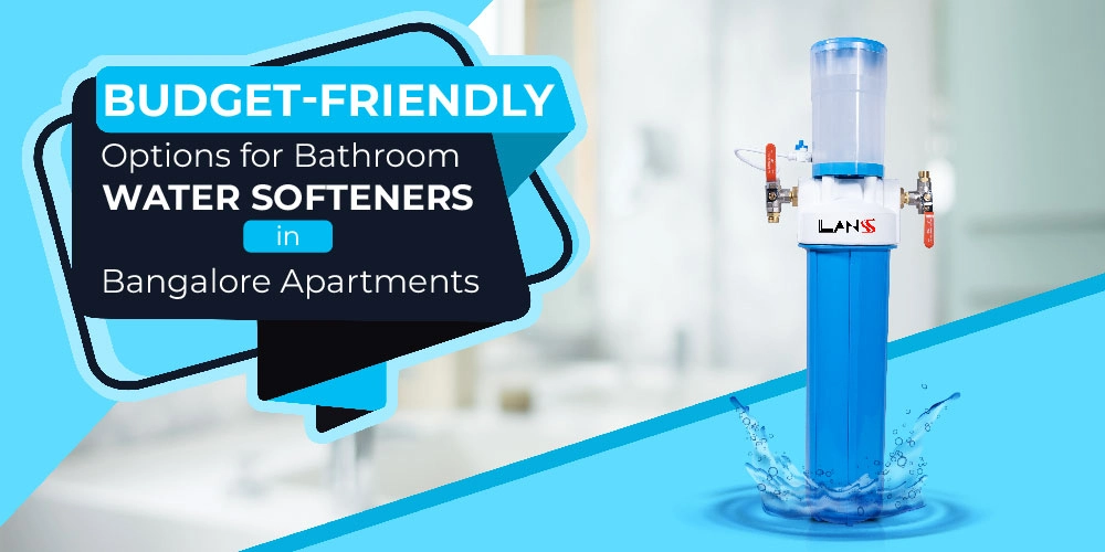 Friendly Options for Bathroom Water Softeners in Bangalore Apartments