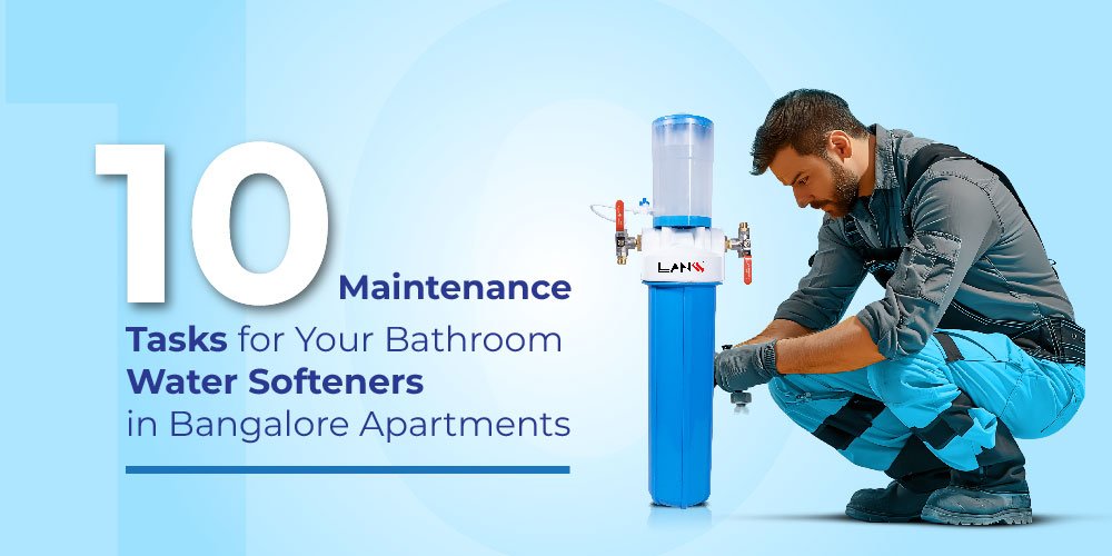 Maintenance Tasks for Bathroom Water Softener in Bangalore